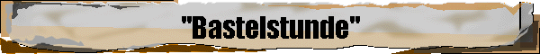 "Bastelstunde"